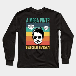 Objection, hearsay! A Mega Pint? Long Sleeve T-Shirt